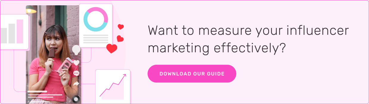 Want to measure your influencer marketing effectively? DOWNLOAD OUR GUIDE